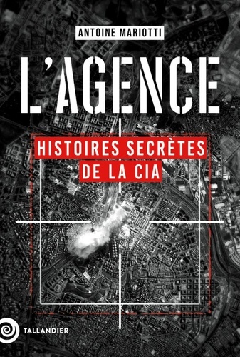 L'agence. Histoires secrètes de la CIA