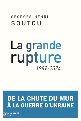 La grande rupture. De la chute du mur à la guerre d'Ukraine, 1989-2024