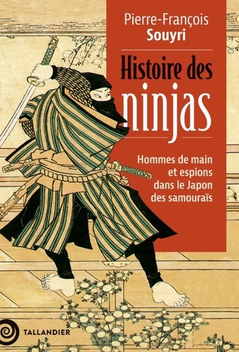 Histoire des ninjas. Hommes de main et espions dans le Japon des Samouraïs