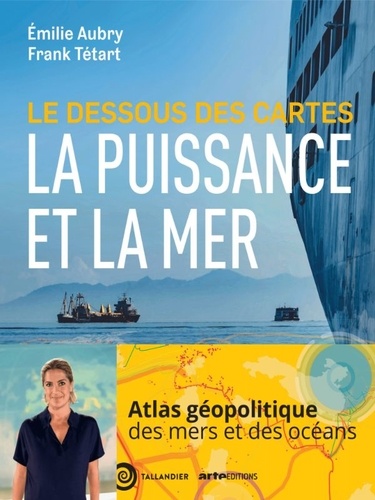 Le dessous des cartes. La puissance et la mer