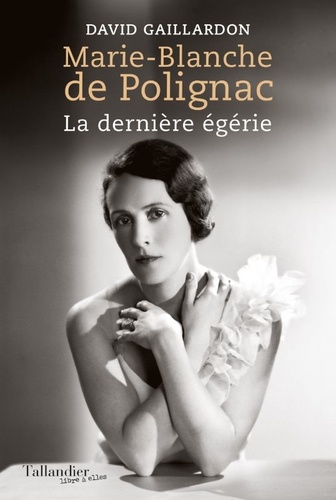 Marie-Blanche de Polignac. La dernière égérie