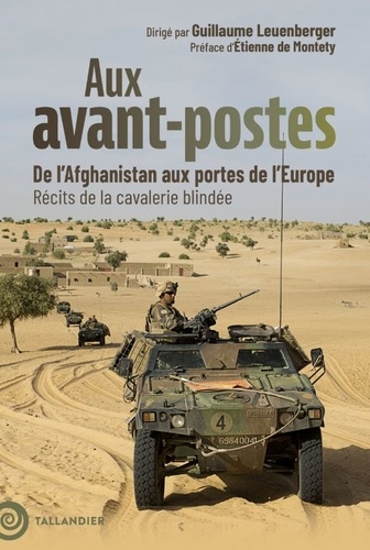 Aux avant-postes. De l'Afghanistan aux portes de l'Europe - Récits de la cavalerie blindée