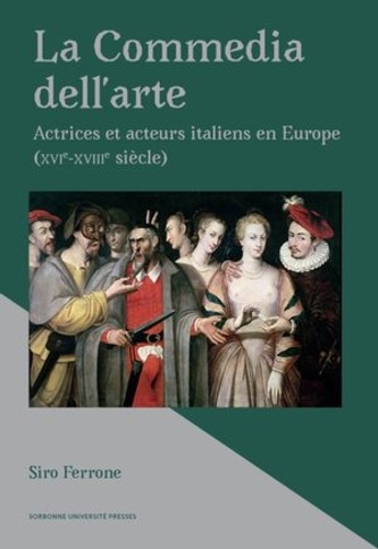La Commedia dell'arte. Actrices et acteurs italiens en Europe (XVIe-XVIIIe siècle)