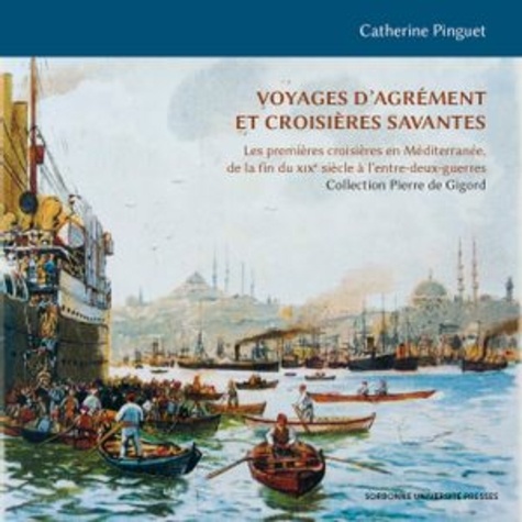 Voyages d'agrément et croisières savantes. Les premières croisières en Méditerranée, de la fin du XIXe siècle à l'entre-deux-guerres