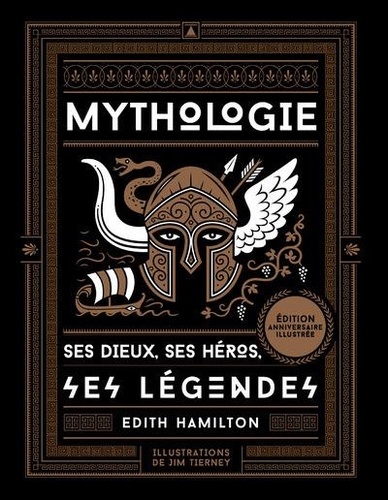 Mythologie. Ses dieux, ses héros, ses légendes, Edition illustrée