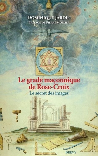 Le grade maçonnique de Rose-Croix. Le secret des images