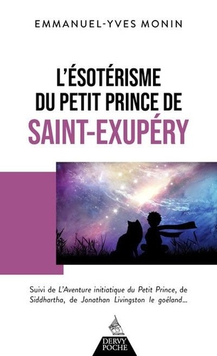 L'ésotérisme du Petit Prince de Saint-Exupéry. Suivi de L'Aventure initiatique du Petit Prince, de Siddhartha, de Jonathan Livingstone le Goéland... et de chacun de nous !