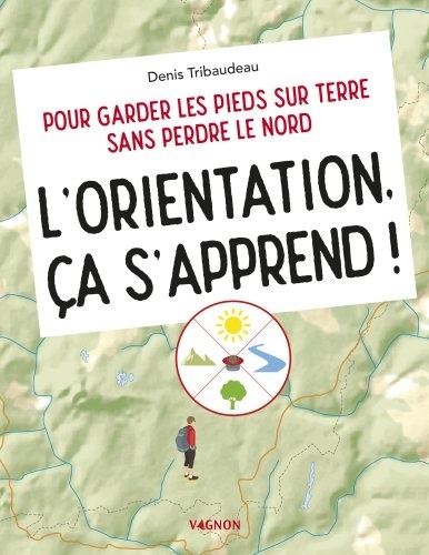 L'orientation, ça s'apprend ! Pour garder les pieds sur Terre sans perdre le nord