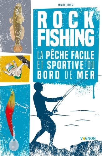 Rock fishing. La pêche facile et sportive du bord de mer