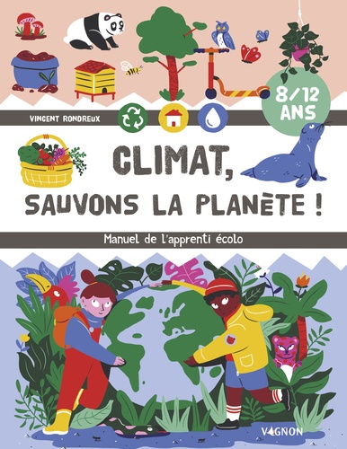 Climat, sauvons la planète ! Manuel de l'apprenti écolo