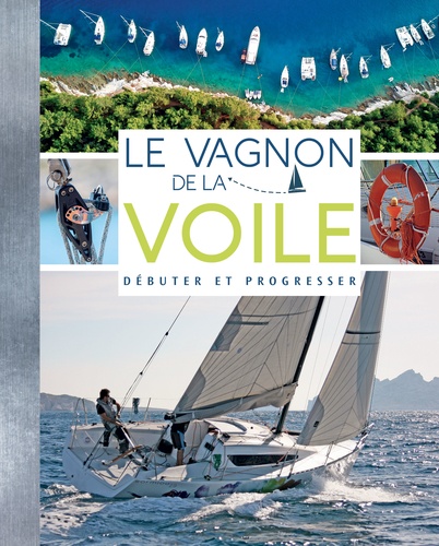 Le vagnon de la voile. Débuter et progresser, 2e édition