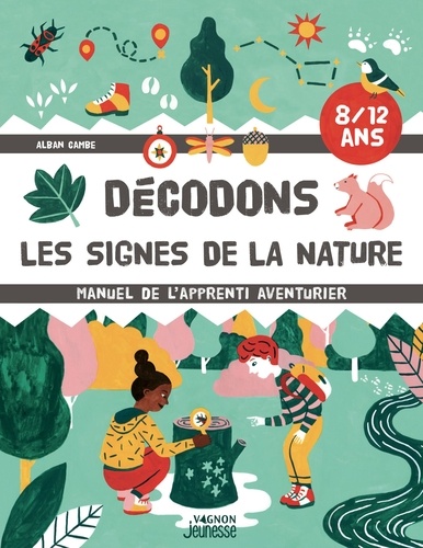 Décodons les signes de la nature. Manuel de l'apprenti aventurier