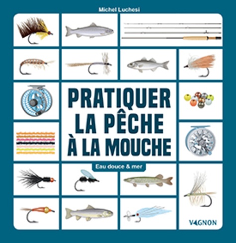 Pêcher à la mouche artificielle. Eau douce & mer