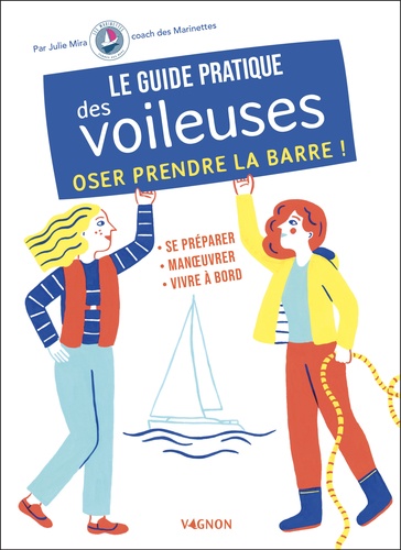 Le guide pratique des voileuses. Oser prendre la barre !