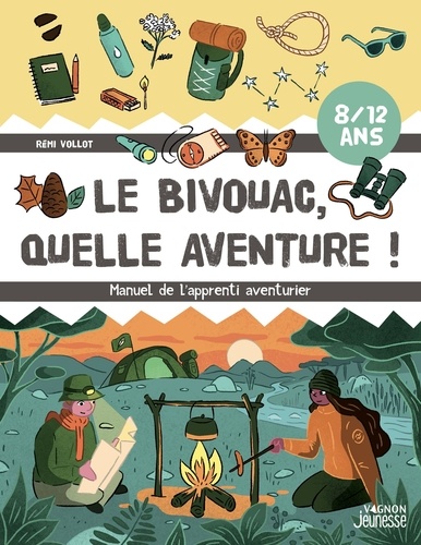 Le bivouac, quelle aventure ! Manuel de l'apprenti aventurier