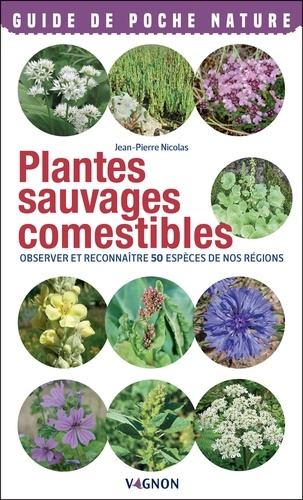 Plantes sauvages comestibles. Observer et reconnaître 50 espèces de nos régions