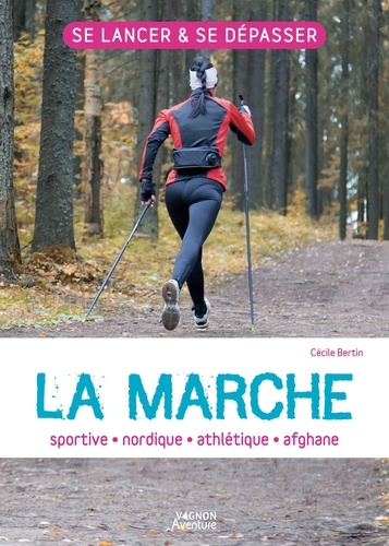 La marche. Sportive, athlétique, nordique, afghane