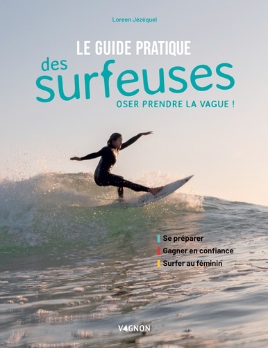 Le guide pratique des surfeuses. Oser prendre la vague !