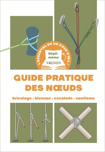 Guide pratique des noeuds. Bricolage - Bivouac - Escalade - Nautisme