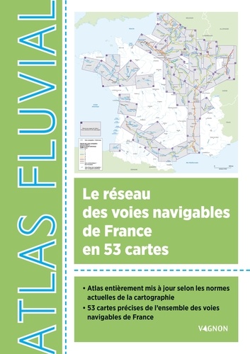 Atlas fluvial. Le réseau des voies navigables de France en 53 cartes