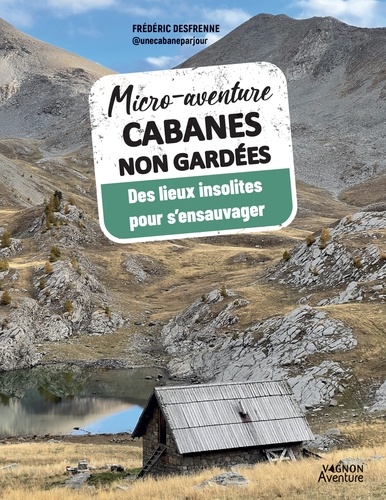 Cabanes non gardées. Des lieux insolites pour s'ensauvager