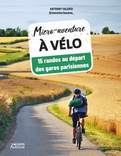 Micro-aventure à vélo. 15 randos au départ des gares parisiennes