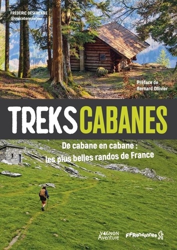 Treks cabanes. De cabane en cabane, les plus belles randos itinérantes de France