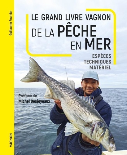 Le grand livre Vagnon de la Pêche en Mer. Espèces, Techniques, Matériel