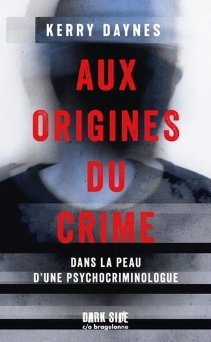 Aux origines du crime. Dans la peau d'une psychocriminologue