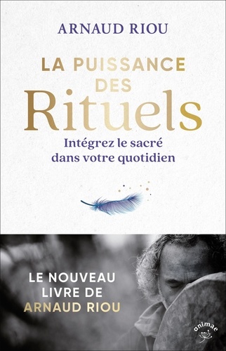 La puissance des rituels. Intégrez le sacré dans votre quotidien