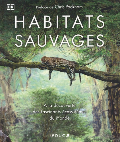 Habitats sauvages. A la découverte des fascinants écosystèmes du monde