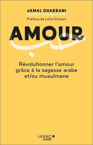 Amour. Révolutionner l'amour grâce à la sagesse arabe et/ou musulmane