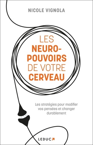 Les neuro-pouvoirs de votre cerveau. Les stratégies pour modifier vos pensées et changer durablement