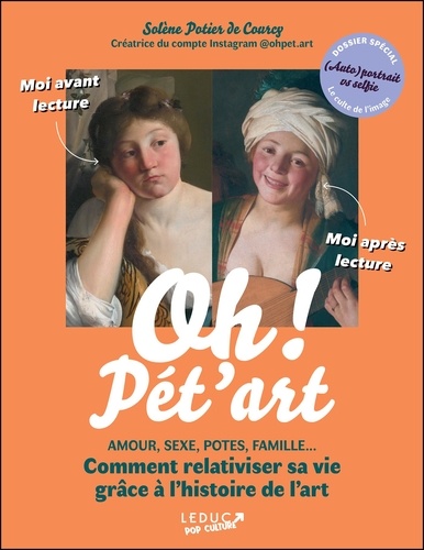 Oh ! Pét'art. Amour, sexe, potes, famille... Comment relativiser sa vie grâce à l'histoire de l'art