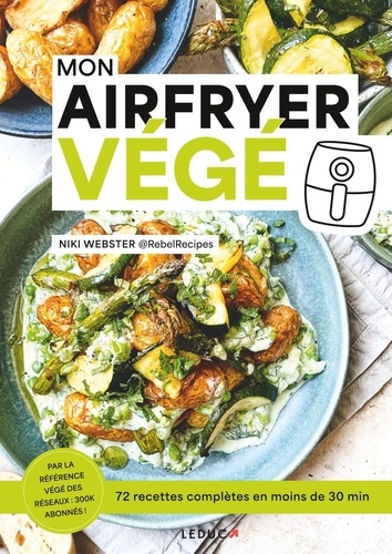 Mon Airfryer végé. 72 recettes complètes en moins de 30 min