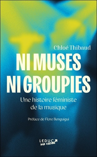 Ni muses ni groupies. Une histoire féministe de la musique