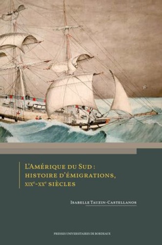 L’Amérique du Sud : histoire d’émigrations, XIXe-XXe siècles