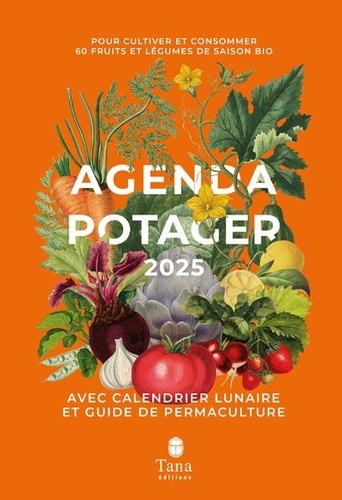 Agenda Potager. Pour cultiver et consommer 60 fruits et légumes de saison bio, Edition 2025