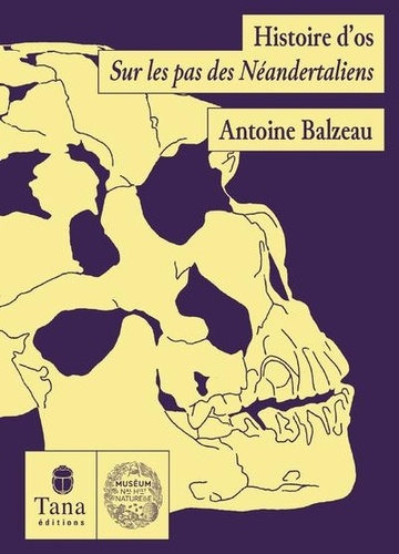 Histoire d'os. Sur les traces des Néandertaliens