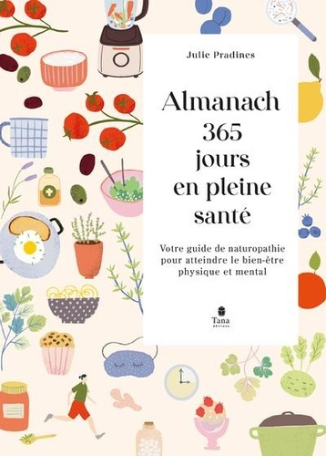 Almanach 365 jours en pleine santé. Votre guide de naturopathie pour atteindre le bien-être physique et mental