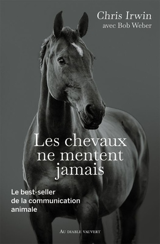 Les chevaux ne mentent jamais. Le secret des chuchoteurs