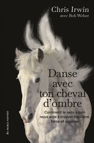 Danse avec ton cheval d'ombre. Comment le sens équin nous aide à trouver équilibre, force et sagesse