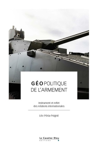 Géopolitique de l'armement. Instrument et reflet des relations internationales