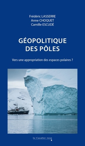 Géopolitique des pôles. Vers une appropriation des espaces polaires ? 2e édition revue et corrigée