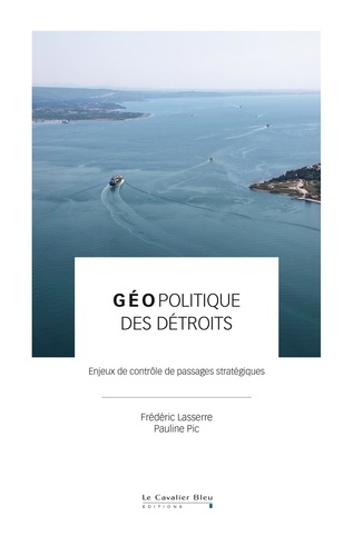 Géopolitique des détroits. Enjeux de contrôle de passages stratégiques