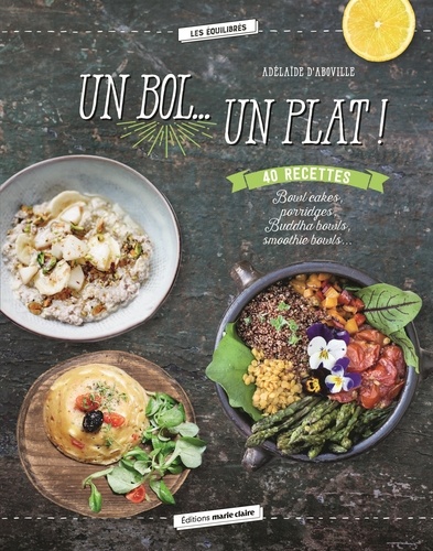 Un bol... Un plat ! Bowl cakes, porridges, Buddha bowls, smoothie bowls...