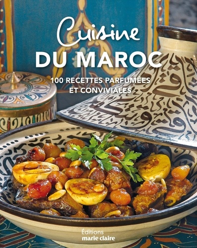 Cuisine du Maroc. Plus de 90 recettes parfumées et conviviales