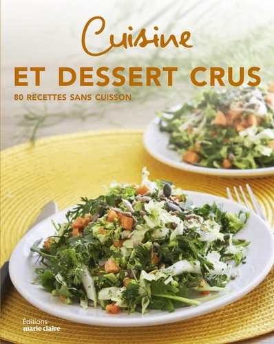 Cuisine et desserts crus. 80 recettes sans cuisson