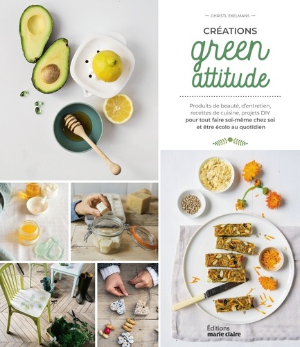 Créations green attitude. Produits de beauté, d'entretien, recettes de cuisine, projet DIY pour tout faire soi-même chez soi et être écolo au quotidien