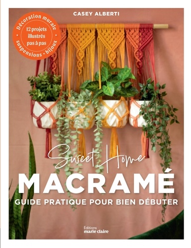 Sweet Home Macramé. Le guide du macramé pour les débutants